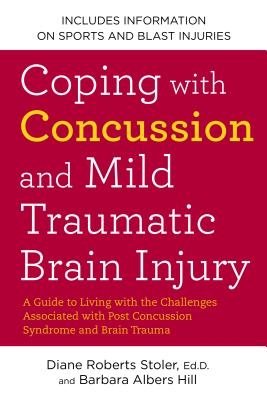 Image for Coping with Concussion and Mild Traumatic Brain Injury: A Guide to Living with the Challenges Associated with Post Concussion Syndrome and Brain Traum Coping with Concussion and Mild Traumatic Brain Injury: A Guide to Living with the Challenges Associated with Post Concussion Syndrome and Brain Traum