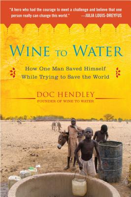 Wine to Water: How One Man Saved Himself While Trying to Save the World