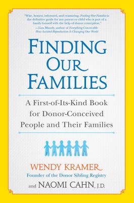 Image for Finding Our Families: A First-of-Its-Kind Book for Donor-Conceived People and Their Families Finding Our Families: A First-of-Its-Kind Book for Donor-Conceived People and Their Families