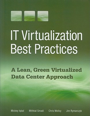 IT Virtualization Best Practices: A Lean, Green Virtualized Data Center Approach