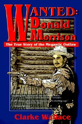 Wanted-Donald Morrison: The True Story of the Megantic Outlaw Image for Wanted-Donald Morrison: The True Story of the Megantic Outlaw