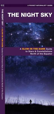 The Night Sky: A Glow-in-the-Dark Guide to Prominent Stars & Constellations North of the Equator (Sky Watcher Guide)