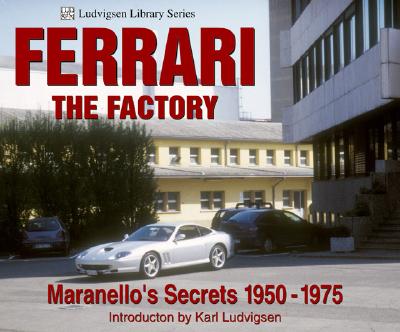 Image for Ferrari - The Factory: Maranello's Secrets 1950-1975 (Ludvigsen Library) Ferrari - The Factory: Maranello's Secrets 1950-1975 (Ludvigsen Library)