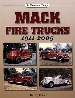 MACK FIRE TRUCKS: 1911-2005. AN ILLUSTRATED HISTORY