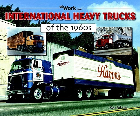 International Heavy Trucks of the 1960s (At Work)