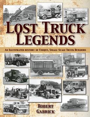 Lost Truck Legends: An Illustrated History of Unique, Small-Scale Truck Builders [INSCRIBED]