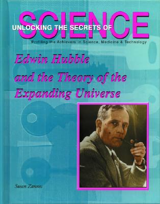 Edwin Hubble and the Theory of the Expanding Universe (Unlocking the Secrets of Science)