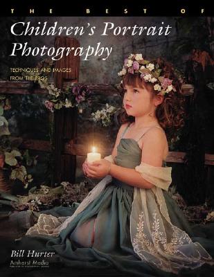 BEST OF CHILDREN'S PORTRAIT PHOTOGRAPHY: TECHNIQUES AND IMAGES FROM THE PROS