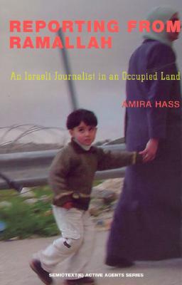 Reporting from Ramallah: An Israeli Journalist in an Occupied Land (Semiotext(E) Active Agents Series)