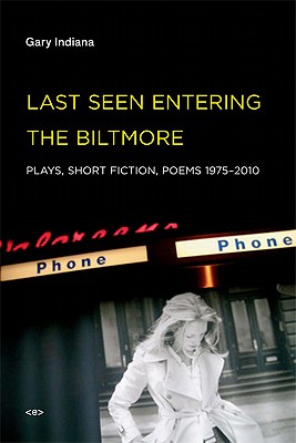 Last Seen Entering the Biltmore: Plays, Short Fiction, Poems 1975-2010 (Semiotext(e) / Native Agents)