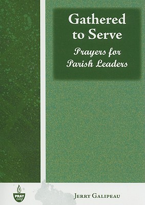 Gathered to Serve: Prayers for Parish Leaders (Pray Today)