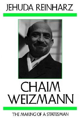 Chaim Weizmann: The Making of a Statesman (Tauber Institute for the Study of European Jewry)
