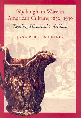 Rockingham Ware in American Culture, 1830-1930: Reading Historical Artifacts