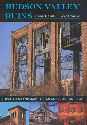 Hudson Valley Ruins: Forgotten Landmarks of an American Landscape