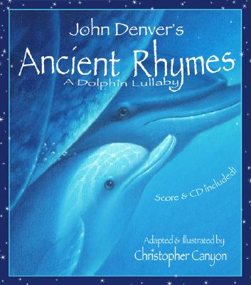 Ancient Rhymes, A Dolphin Lullaby: A John Denver Sing Along Book for Children About a Parent's Unconditional Love