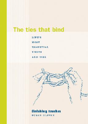 The Ties That Bind: Life's Most Essential Knots and Ties