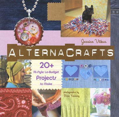 Image for Alternacrafts: 20+ Hi-Style Lo-Budget Projects to Make