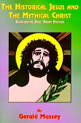 The Historical Jesus and the Mythical Christ: Natural Genesis and Typology of Equinoctial Christolatry