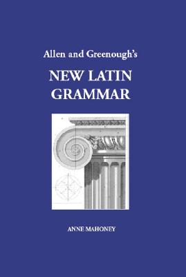 Allen and Greenough's New Latin Grammar (English and Latin Edition)