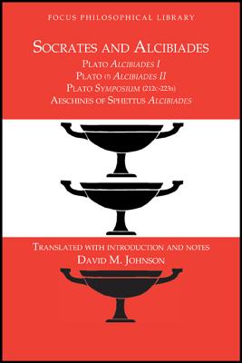 SOCRATES AND ALCIBIADES Four Texts: Plato's Alcibiades I & II, Plato Symposium (212C-223A) , Aeschines of Sphettus Alcibiades