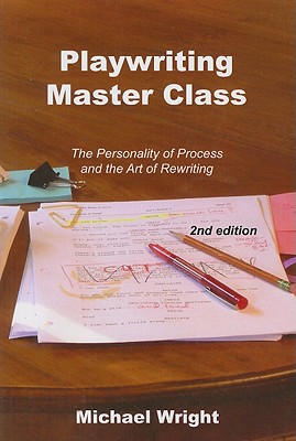 Playwriting Master Class: The Personality of Process and the Art of Rewriting