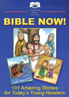 Image for Bible Now!: 101 Amazing Stories for Today's Young Readers Bible Now!: 101 Amazing Stories for Today's Young Readers