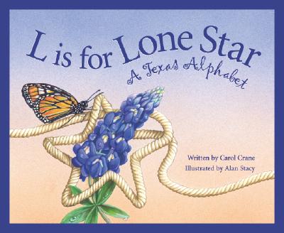 L Is for Lone Star: A Texas Alphabet (Alphabet Series)