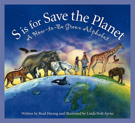 S is for Save the Planet: A How-To-Be Green Alphabet (Science Alphabet)