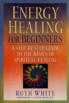 Image for Energy Healing for Beginners: A Step-by-Step Guide to the Basics of Spiritual Healing