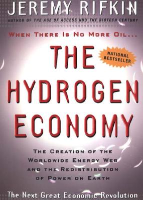 Image for The Hydrogen Economy: The Creation of the Worldwide Energy Web and the Redistribution of Power on Earth