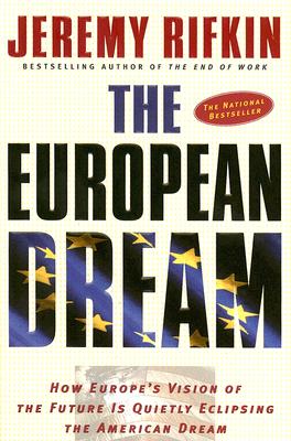 The European Dream: How Europe's Vision of the Future Is Quietly Eclipsing the American Dream