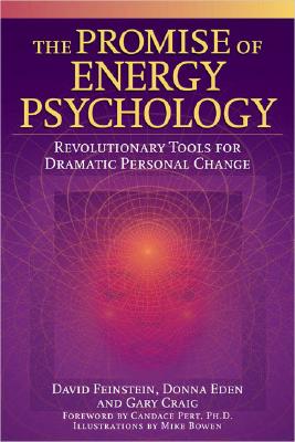 The Promise of Energy Psychology: Revolutionary Tools for Dramatic Personal Change