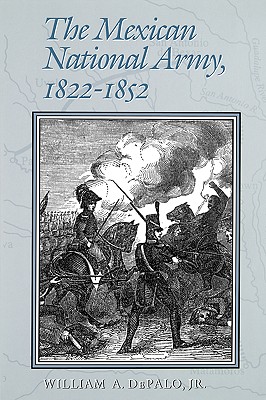 The Mexican National Army, 1822-1852 (Volume 52) (Williams-Ford Texas A&M University Military History Series)
