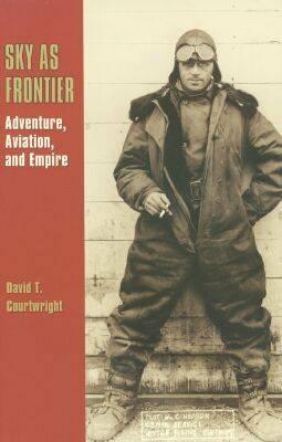 Sky as Frontier: Adventure, Aviation and Empire