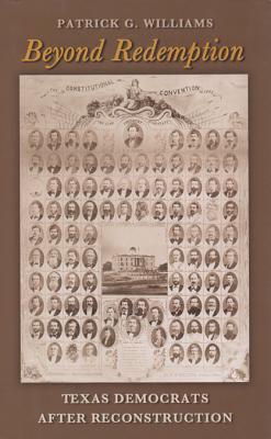 Beyond Redemption: Texas Democrats after Reconstruction (Volume 1) (Red River Books, sponsored by Texas A&M University-Texarkana)