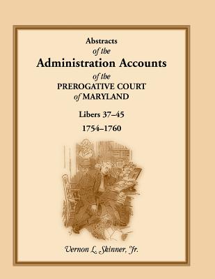Abstracts of the Administration Accounts of the Prerogative Court of Maryland, 1754-1760, Libers 37-45 Image for Abstracts of the Administration Accounts of the Prerogative Court of Maryland, 1754-1760, Libers 37-45