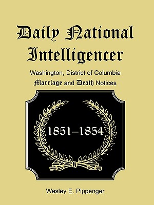 Image for Daily National Intelligencer, Washington, District of Columbia Marriages and Deaths Notices, (January 1, 1851 to December 30, 1854)