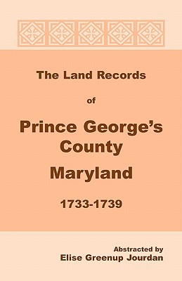 Image for The Land Records of Prince George’s County, Maryland, 1733-1739