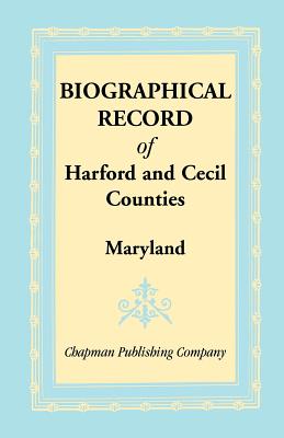 Biographical Record of Harford and Cecil Counties, Maryland Image for Biographical Record of Harford and Cecil Counties, Maryland