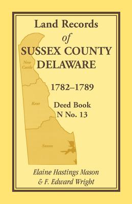 Image for Land Records of Sussex County, Delaware, 1782-1789: Deed Book N No. 13