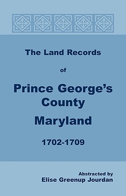 Image for The Land Records of Prince George’s County, Maryland, 1702-1709