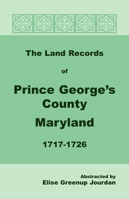 Image for The Land Records of Prince George’s County, Maryland, 1717-1726