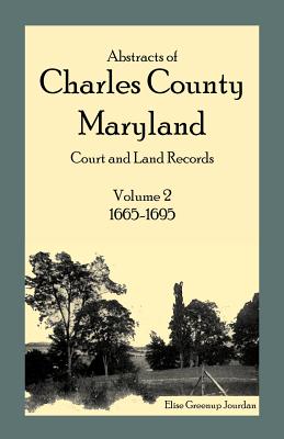 Image for Abstracts of Charles County, Maryland Court and Land Records: Volume 2: 1665-1695