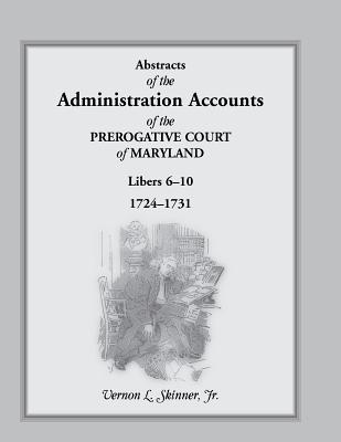 Image for Abstracts of the Administration Accounts of the Prerogative Court of Maryland, 1724-1731, LIBERS 6-10