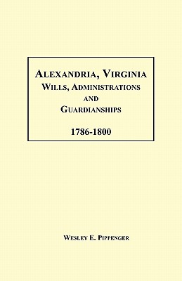 Image for Alexandria, Virginia Wills, Administrations and Guardianships, 1786-1800