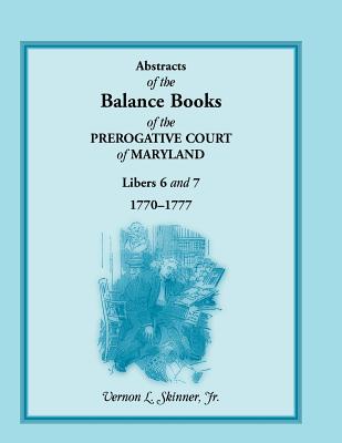 Image for Abstracts of the Balance Books of the Prerogative Court of Maryland, Libers 6 & 7, 1770-1777