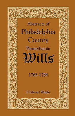 Image for Abstracts of Philadelphia County, Pennsylvania Wills, 1763-1784