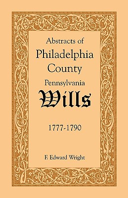 Image for Abstracts of Philadelphia County Wills 1777-1790 Abstracts of Philadelphia County Wills 1777-1790