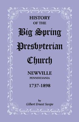 Image for History of the Big Spring Presbyterian Church, Newville, Pennsylvania, 1737-1898