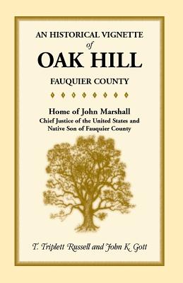 Image for An Historical Vignette of Oak Hill, Fauquier County: Home of John Marshall, Chief Justice of the United States and Native Son of Fauquier County